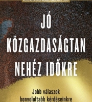 Abhijt Banerjee, Esther Duflo: Jó közgazdaságtan a nehéz időkre